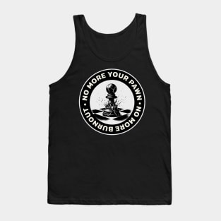 I won't be your pawn anymore, no more burnout Tank Top